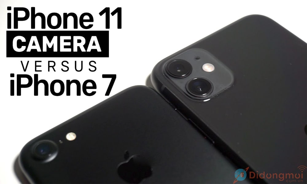 Đang dùng iPhone 7, có nên nâng cấp lên iPhone 11 hay không?